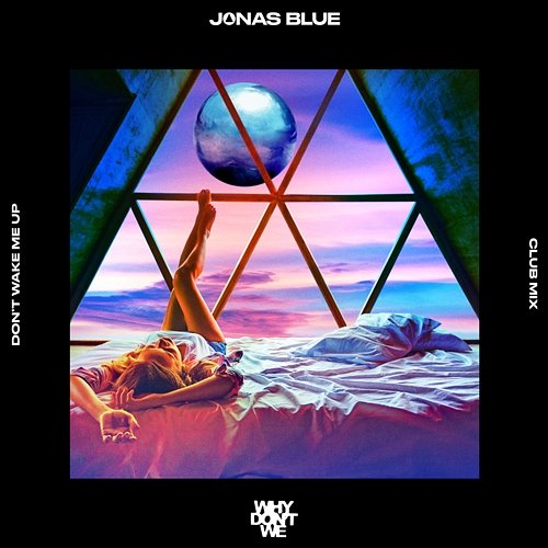 Don’t Wake Me Up Jonas Blue, Why Don't We