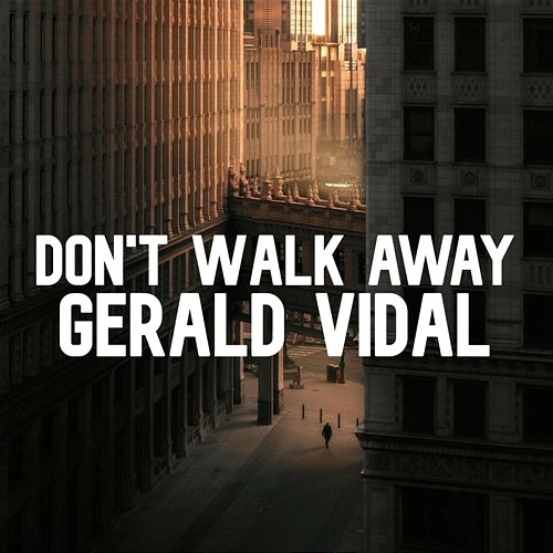 Don't Walk Away Gerald Vidal