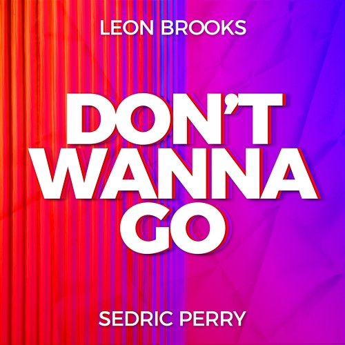 Don't Wanna Go Leon Brooks, Sedric Perry