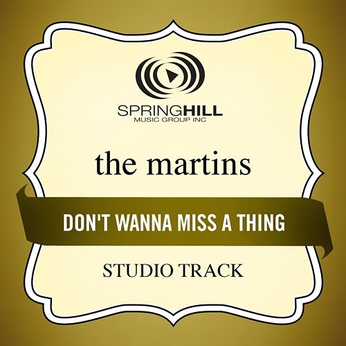 Don't Wanna Miss A Thing The Martins