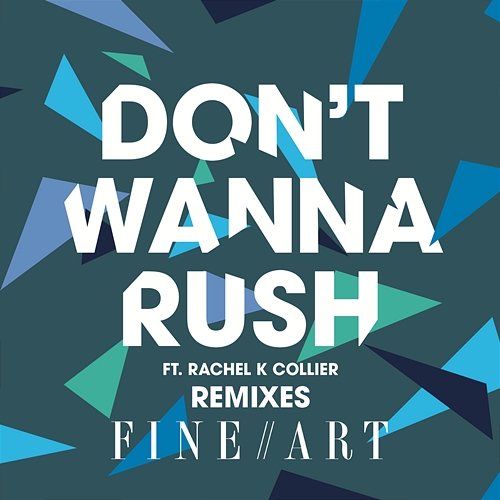 Don't Wanna Rush (Remixes) FINEART feat. Rachel K Collier