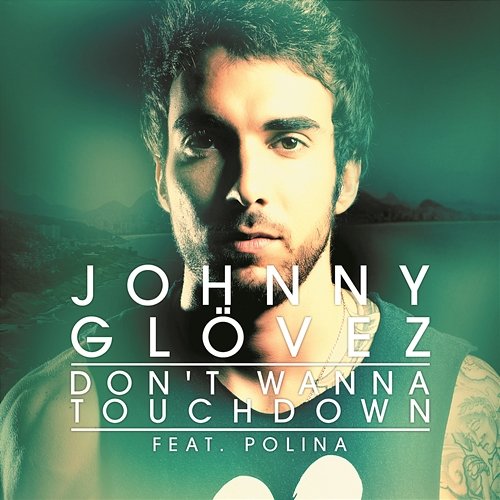 Don't Wanna Touchdown Johnny Glövez feat. Polina