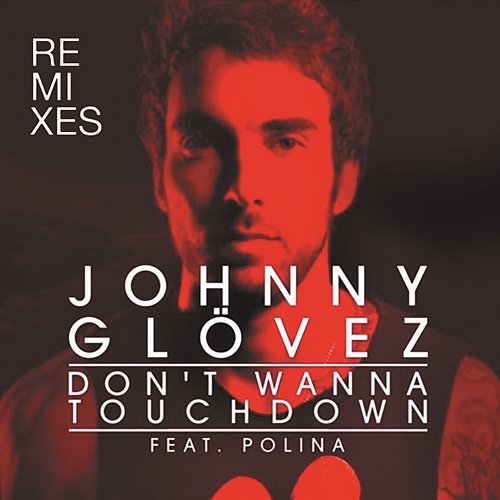 Don't Wanna Touchdown (Remix) Johnny Glövez feat. Polina