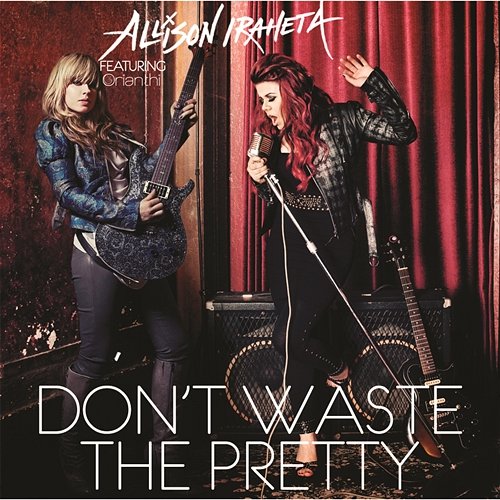 Don't Waste The Pretty Allison Iraheta feat. Orianthi