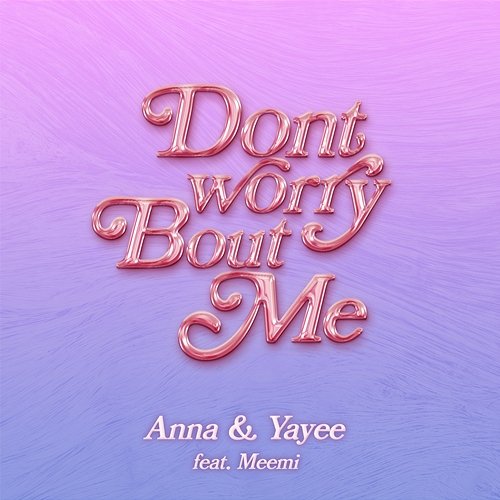 Don't worry bout me Yayee, Anna feat. Meemi