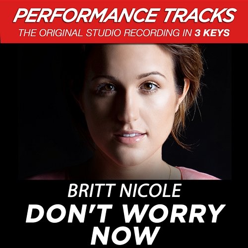 Don't Worry Now (Performance Tracks) - EP Britt Nicole