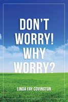 Don'T Worry! Why Worry? Covington Linda Fay
