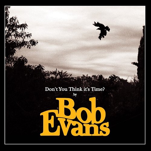 Don't You Think It's Time? Bob Evans