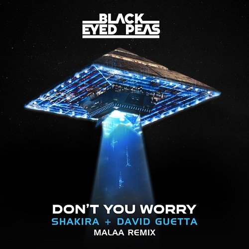 DON'T YOU WORRY Black Eyed Peas, David Guetta, Malaa feat. Shakira