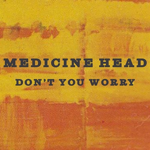 Don't You Worry Medicine Head