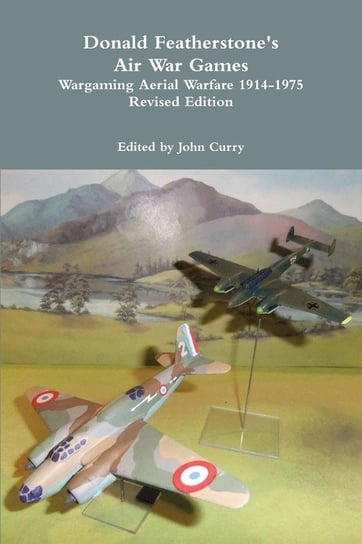 Donald Featherstone's Air War Games Wargaming Aerial Warfare 1914-1975 Revised Edition Curry John