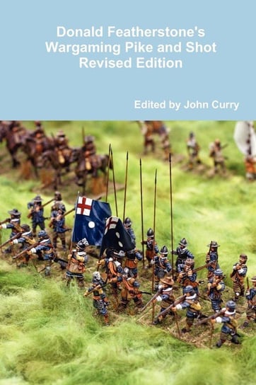 Donald Featherstone's Wargaming Pike and Shot Revised Edition Curry John