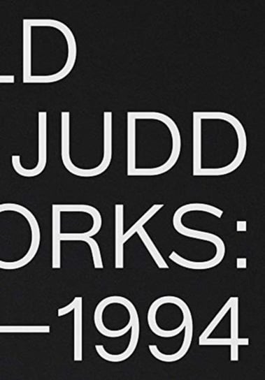 Donald Judd. Artworks 1970-1994 Judd Donald