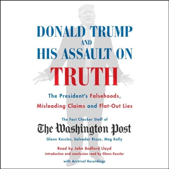 Donald Trump and His Assault on Truth Kessler Glenn
