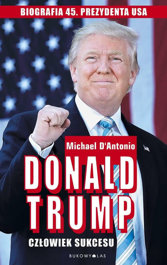 Donald Trump. Człowiek sukcesu D'Antonio Michael