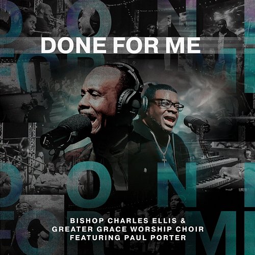 Done For Me Bishop Charles Ellis & Greater Grace Worship Choir feat. Paul Porter