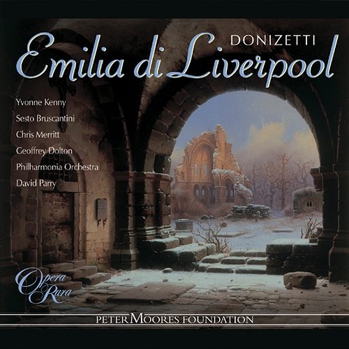 Donizetti: Emilia di Liverpool Yvonne Kenny, Sesto Bruscantini, Chris Merritt, Geoffrey Dolton, Philharmonia Orchestra, David Parry