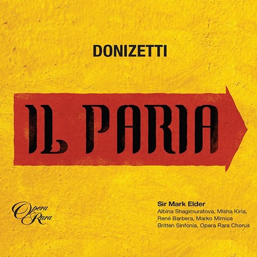 Donizetti: Il Paria Albina Shagimuratova, Rene Barbera, Misha Kiria, Marko Mimica, Mark Elder, Britten Sinfonia