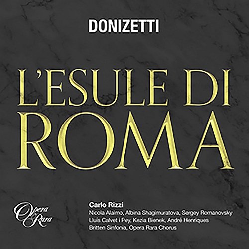 Donizetti: L'esule di Roma, Act 1, N. 4 Terzetto: 'Piangi? Ti rasserena...' (Settimio, Argelia, Murena) Carlo Rizzi & Britten Sinfonia