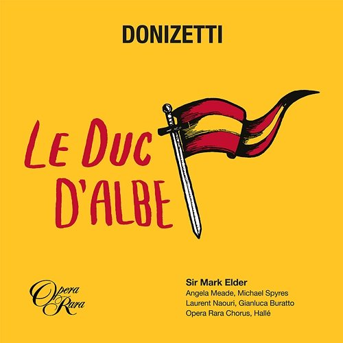 Donizetti: Le duc d'Albe Angela Meade, Michael Spyres, Laurent Naouri, Gianluca Buratto, Opera Rara Chorus, Hallé Orchestra, Mark Elder