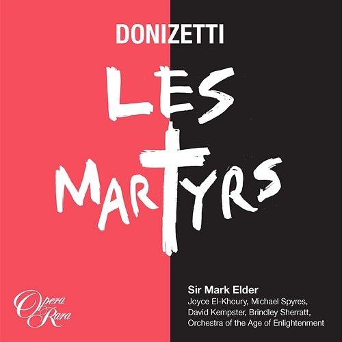 Donizetti: Les Martyrs Joyce El-Khoury, Michael Spyres, David Kempster, Brindley Sherratt, Orchestra of the Age of Enlightenment, Mark Elder
