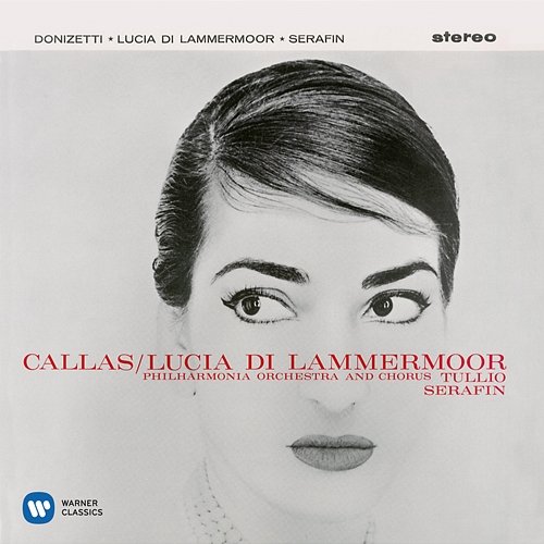 Donizetti: Lucia di Lammermoor (1959 - Serafin) - Callas Remastered Maria Callas, Philharmonia Orchestra, Tullio Serafin