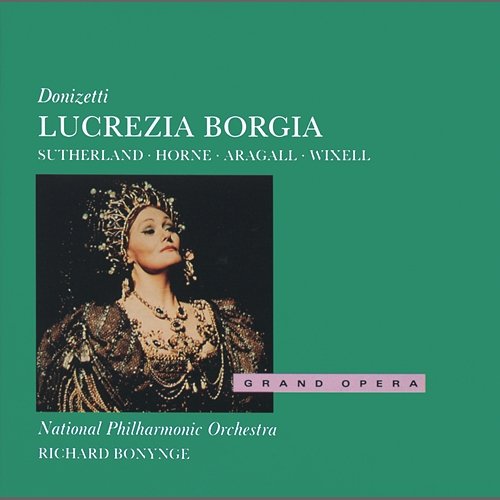 Donizetti: Lucrezia Borgia Joan Sutherland, Marilyn Horne, Giacomo Aragall, National Philharmonic Orchestra, Richard Bonynge
