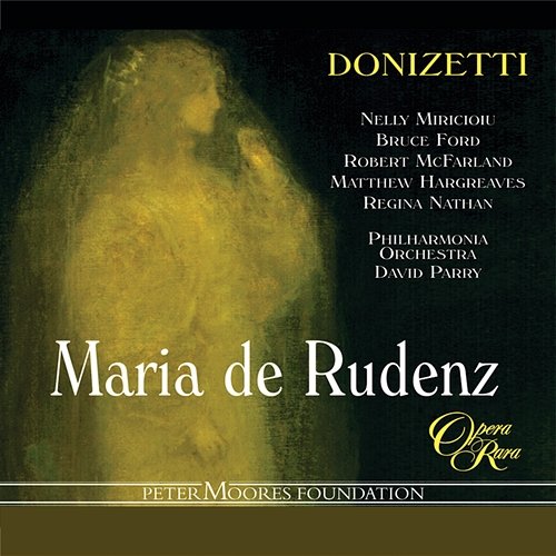 Donizetti: Maria de Rudenz Nelly Miricioiu, Bruce Ford, Robert McFarland, Matthew Hargreaves, Philharmonia Orchestra, David Parry