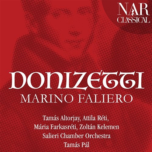 Donizetti: Marino Faliero Tamás Altorjay, Attila Réti, Mária Farkasréti, Zoltán Kelemen, Tamás Pál, Salieri Chamber Orchestra