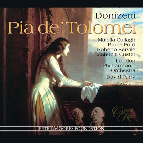 Donizetti: Pia de' Tolomei: Roberto Servile, Majella Cullagh, David Parry, London Philharmonic Orchestra