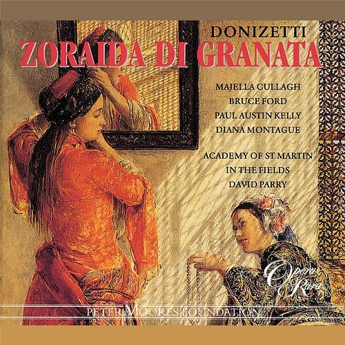 Donizetti: Zoraida di Granata Majella Cullagh, Bruce Ford, Paul Austin Kelly, Diana Montague, Academy of St. Martin in the Fields, David Parry