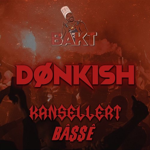 Dønkish BAKT, Basse, KANSELLERT