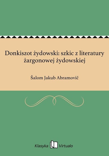 Donkiszot żydowski: szkic z literatury żargonowej żydowskiej Abramovic Salom Jakub