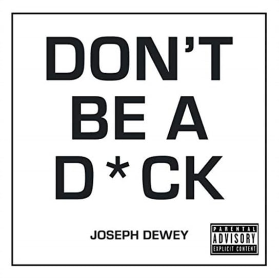 Dont Be a D*ck: A Self-Help Guide to Being F*cking Awesome Joseph Dewey