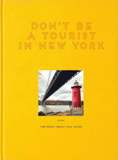 Dont Be a Tourist in New York: The Messy Nessy Chic Guide Vanessa Grall