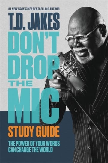 Dont Drop the Mic Study Guide: The Power of Your Words Can Change the World T.D. Jakes