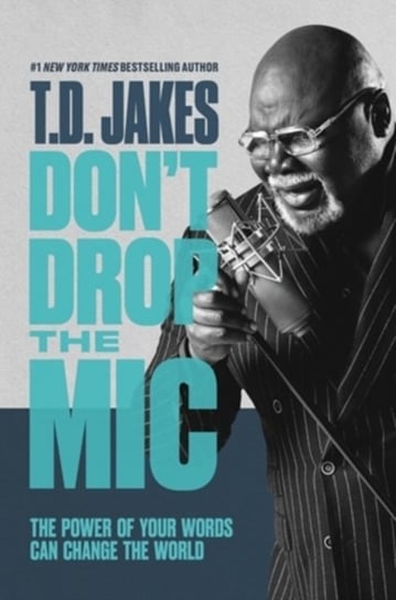 Dont Drop the Mic: The Power of Your Words Can Change the World T.D. Jakes