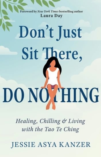 DonT Just Sit There, Do Nothing: Healing, Chilling, and Living with the Tao Te Ching Opracowanie zbiorowe