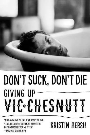Dont Suck, Dont Die: Giving Up Vic Chesnutt Kristin Hersh
