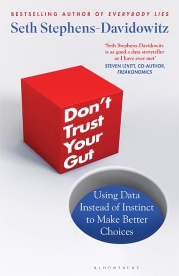 Dont Trust Your Gut. Using Data Instead of Instinct to Make Better Choices Stephens-Davidowitz Seth