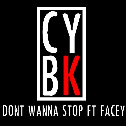 Dont Wanna Stop CYBK feat. Facey