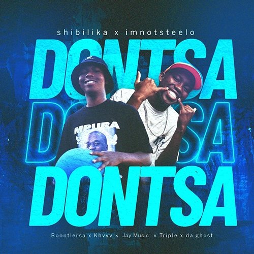 Dontsa Shibilika & Imnotsteelo feat. Boontle Rsa, Jaymusiq, Khvyv, Triple X Da Ghost