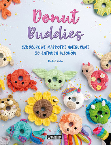 Donut Buddies. Szydełkowe maskotki amigurumi. 50 łatwych wzorów Rachel Zain