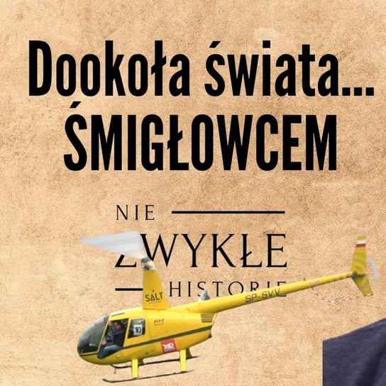 Dookoła świata... śmigłowcem - Marcin Szamborski, pilot - Zwykłe historie - podcast Poznański Karol