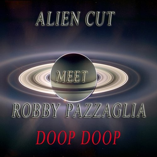 Doop Doop Alien Cut, Robby Pazzaglia