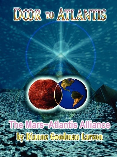 Door to Atlantis-The Mars Atlantis Alliance Goodman-Larson M. Dianne