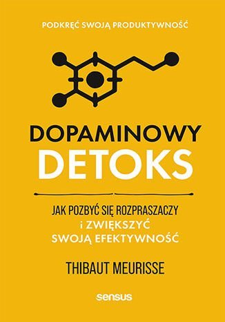 Dopaminowy detoks. Jak pozbyć się rozpraszaczy i zwiększyć swoją efektywność - ebook PDF Thibaut Meurisse