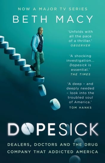 Dopesick. Dealers, Doctors and the Drug Company that Addicted America Macy Beth