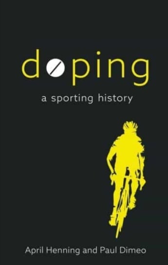 Doping. A Sporting History April Henning, Paul Dimeo