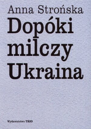 Dopóki milczy Ukraina Strońska Anna